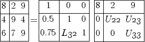 tabular{1101}{1101}{8 2 9 4 9 4 6 7 9} = tabular{1101}{1101}{1 0 0 0.5 1 0 0.75 {L32} 1} tabular{1101}{1101}{8 2 9 0 {U22} {U23} 0 0 {U33}} tabular{1101}{1101}{8 2 9 4 9 4 6 7 9} = tabular{1101}{1101}{1 0 0 0.5 1 0 0.75 {L32} 1} tabular{1101}{1101}{8 2 9 0 {U22} {U23} 0 0 {U33}}